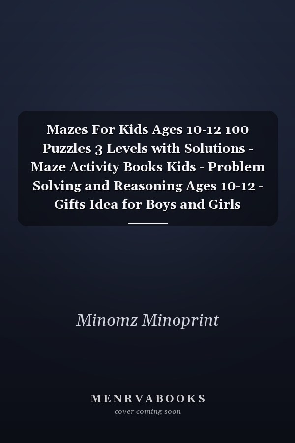 Mazes For Kids Ages 10-12 100 Puzzles 3 Levels with Solutions - Maze Activity Books Kids - Problem Solving and Reasoning Ages 10-12 - Gifts Idea for Boys and Girls Activities Book Lover