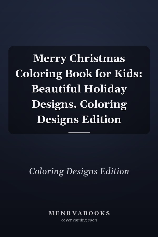 Merry Christmas Coloring Book for Kids: Beautiful Holiday Designs. Coloring Designs Edition