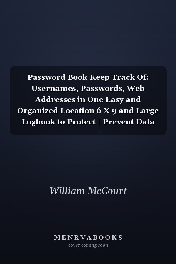 Password Book Keep Track Of: Usernames, Passwords, Web Addresses in One Easy and Organized Location 6 X 9 and Large Logbook to Protect | Prevent Data Loss | Keeper for Home Or Office