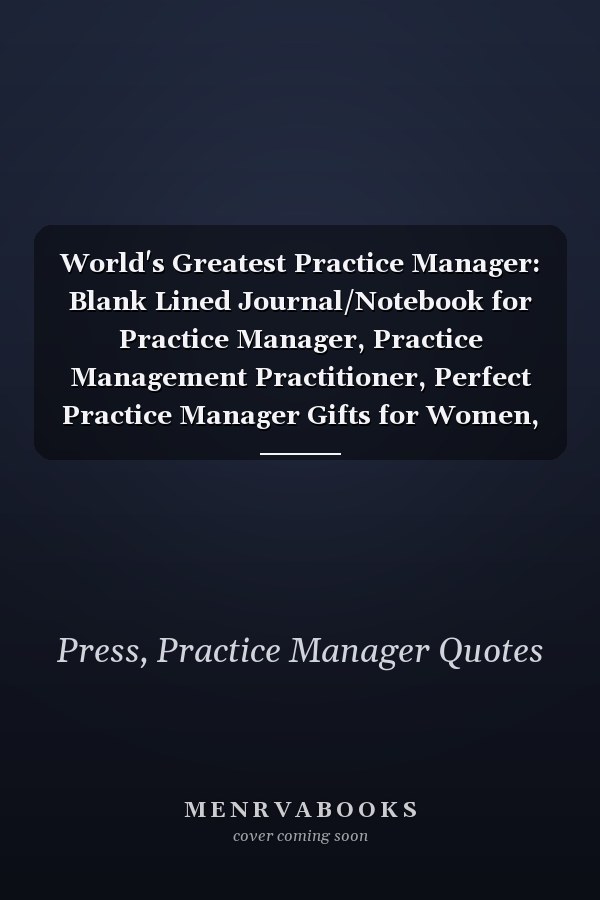 World's Greatest Practice Manager: Blank Lined Journal/Notebook for Practice Manager, Practice Management Practitioner, Perfect Practice Manager Gifts for Women, Mother's Day and Christmas