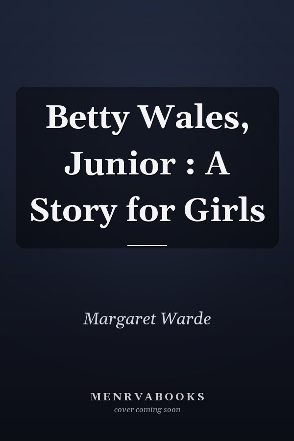 Betty Wales, Junior : A Story for Girls