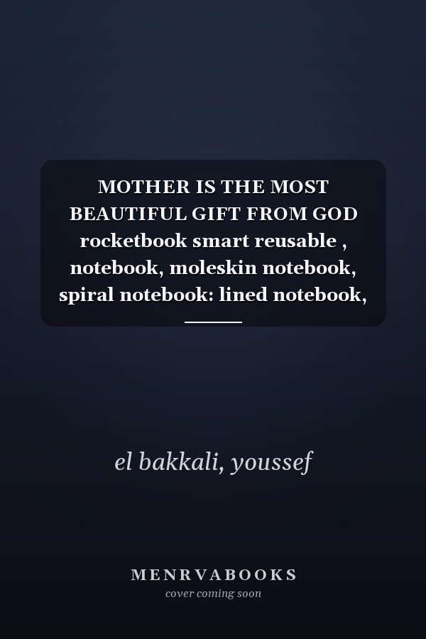 MOTHER IS THE MOST BEAUTIFUL GIFT FROM GOD rocketbook smart reusable , notebook, moleskin notebook, spiral notebook: lined notebook, notebook for family, notebook college ruled