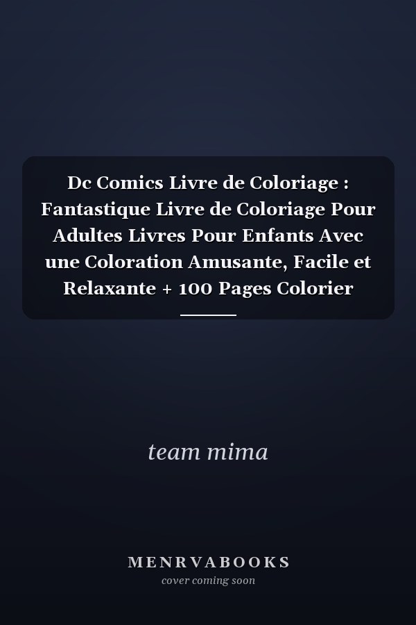 Dc Comics Livre de Coloriage : Fantastique Livre de Coloriage Pour Adultes Livres Pour Enfants Avec une Coloration Amusante, Facile et Relaxante + 100 Pages  Colorier Votre Hros Pour les Enfants et les Adultes