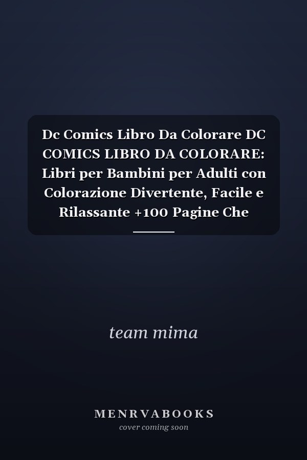 Dc Comics Libro Da Colorare DC COMICS LIBRO DA COLORARE: Libri per Bambini per Adulti con Colorazione Divertente, Facile e Rilassante +100 Pagine Che Colorano il Tuo Eroe per Bambini e Adulti