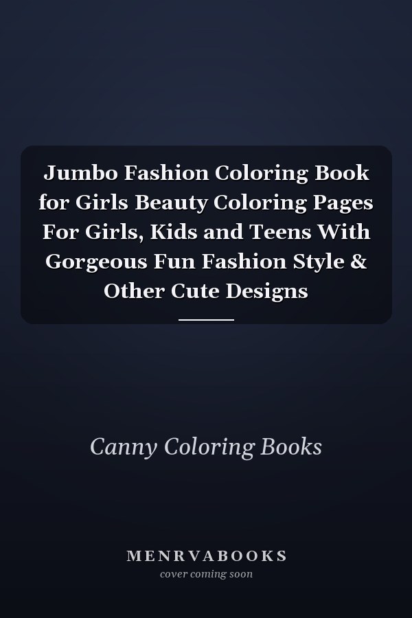 Jumbo Fashion Coloring Book for Girls Beauty Coloring Pages For Girls, Kids and Teens With Gorgeous Fun Fashion Style & Other Cute Designs