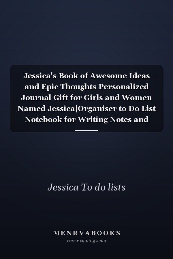 Jessica's Book of Awesome Ideas and Epic Thoughts Personalized Journal Gift for Girls and Women Named Jessica|Organiser to Do List Notebook for Writing Notes and Thoughts|Christmas Gift for Her|110 Blank Lined Pages 6x9 Inches