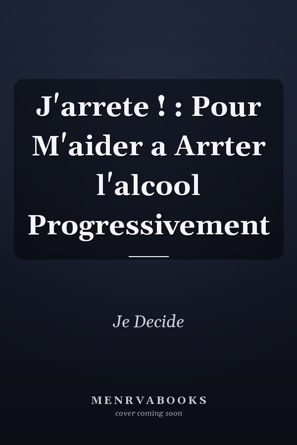 J'arrete ! : Pour M'aider a Arrter l'alcool Progressivement