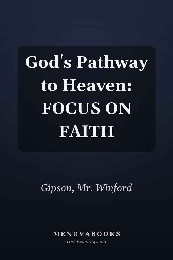 God's Pathway to Heaven: FOCUS ON FAITH