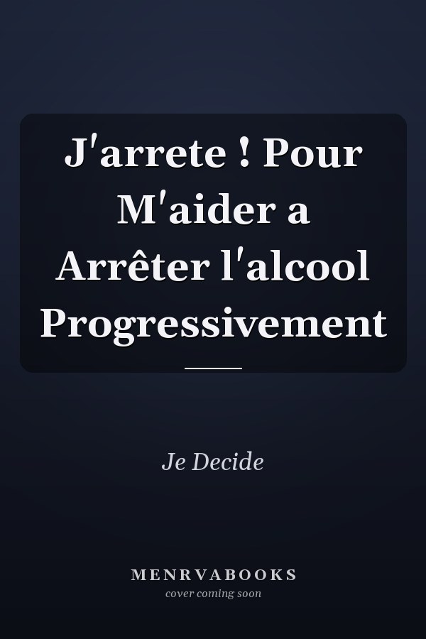 J'arrete ! Pour M'aider a Arrêter l'alcool Progressivement