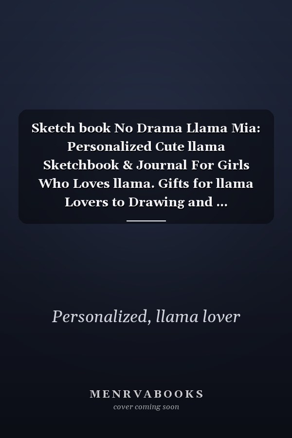 Sketch book No Drama Llama Mia: Personalized Cute llama Sketchbook & Journal For Girls Who Loves llama. Gifts for llama Lovers to Drawing and ... Sketchbook - llama Notebook - llama journal