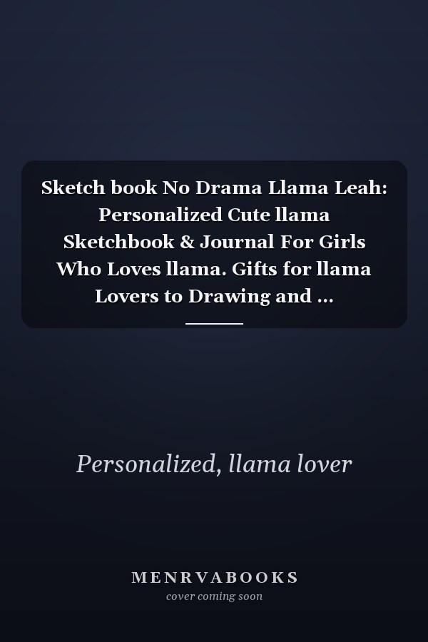 Sketch book No Drama Llama Leah: Personalized Cute llama Sketchbook & Journal For Girls Who Loves llama. Gifts for llama Lovers to Drawing and ... Sketchbook - llama Notebook - llama journal