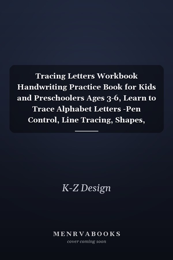 Tracing Letters Workbook Handwriting Practice Book for Kids and Preschoolers Ages 3-6, Learn to Trace Alphabet Letters -Pen Control, Line Tracing, Shapes, Alphabet-