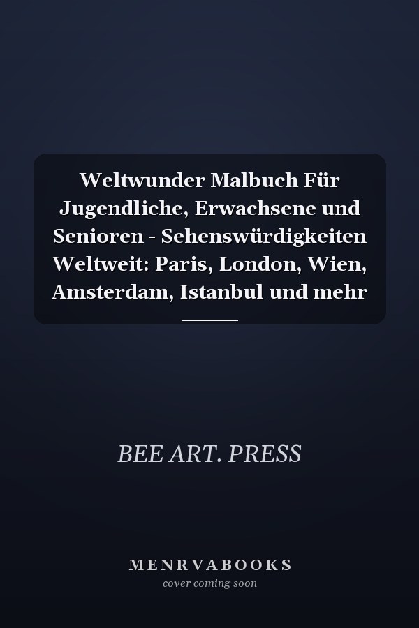Weltwunder Malbuch Für Jugendliche, Erwachsene und Senioren - Sehenswürdigkeiten Weltweit: Paris, London, Wien, Amsterdam, Istanbul und mehr