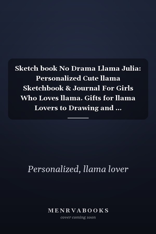 Sketch book No Drama Llama Julia: Personalized Cute llama Sketchbook & Journal For Girls Who Loves llama. Gifts for llama Lovers to Drawing and ... Sketchbook - llama Notebook - llama journal