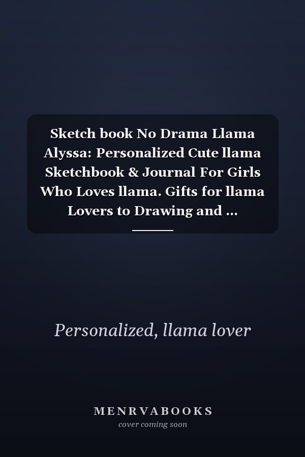 Sketch book No Drama Llama Alyssa: Personalized Cute llama Sketchbook & Journal For Girls Who Loves llama. Gifts for llama Lovers to Drawing and ... Sketchbook - llama Notebook - llama journal