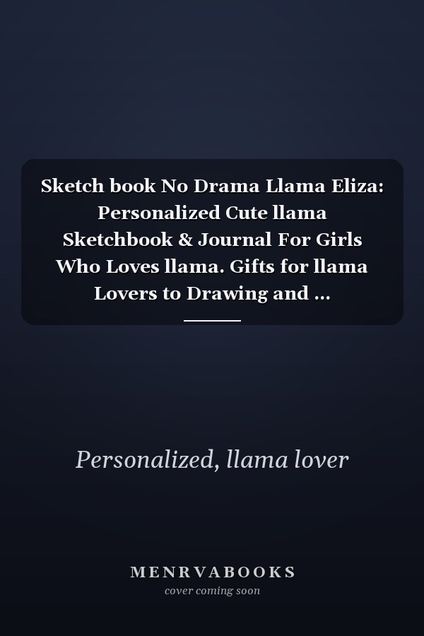 Sketch book No Drama Llama Eliza: Personalized Cute llama Sketchbook & Journal For Girls Who Loves llama. Gifts for llama Lovers to Drawing and ... Sketchbook - llama Notebook - llama journal