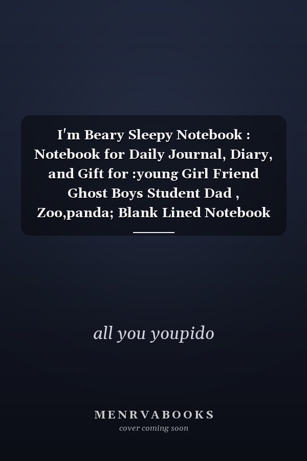 I'm Beary Sleepy Notebook : Notebook for Daily Journal, Diary, and Gift for :young Girl Friend Ghost Boys Student Dad , Zoo,panda; Blank Lined Notebook (6 X 9 - 100 Pages)
