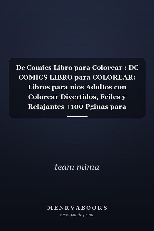 Dc Comics Libro para Colorear : DC COMICS LIBRO para COLOREAR: Libros para nios Adultos con Colorear Divertidos, Fciles y Relajantes +100 Pginas para Colorear a Tu Hroe para nios y Adultos