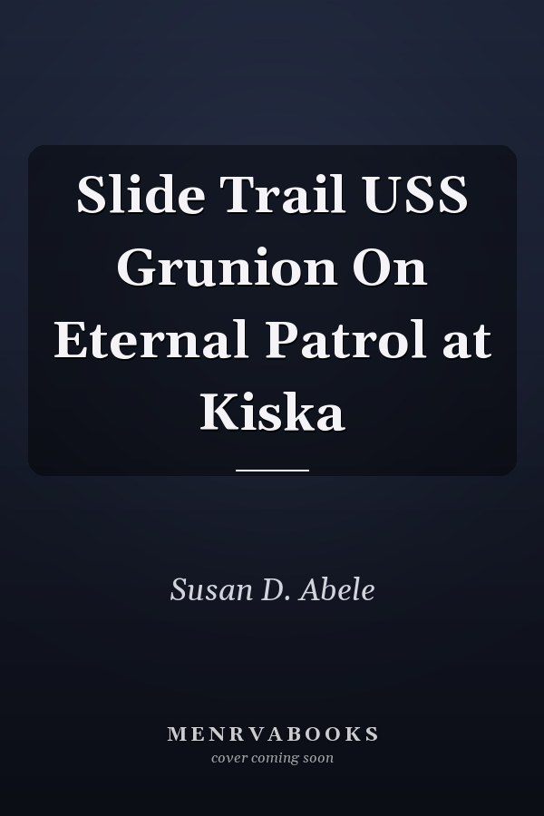 Slide Trail USS Grunion On Eternal Patrol at Kiska