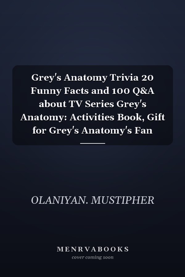 Grey's Anatomy Trivia 20 Funny Facts and 100 Q&A about TV Series Grey's Anatomy: Activities Book, Gift for Grey's Anatomy's Fan