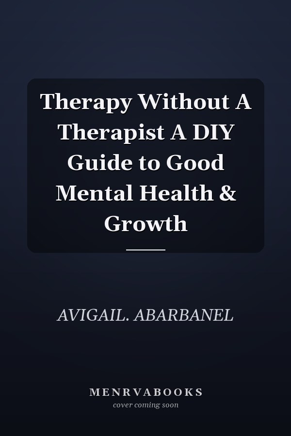 Therapy Without A Therapist A DIY Guide to Good Mental Health & Growth