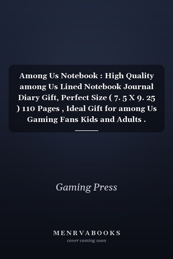 Among Us Notebook : High Quality among Us Lined Notebook Journal Diary Gift, Perfect Size ( 7. 5 X 9. 25 ) 110 Pages , Ideal Gift for among Us Gaming Fans Kids and Adults .