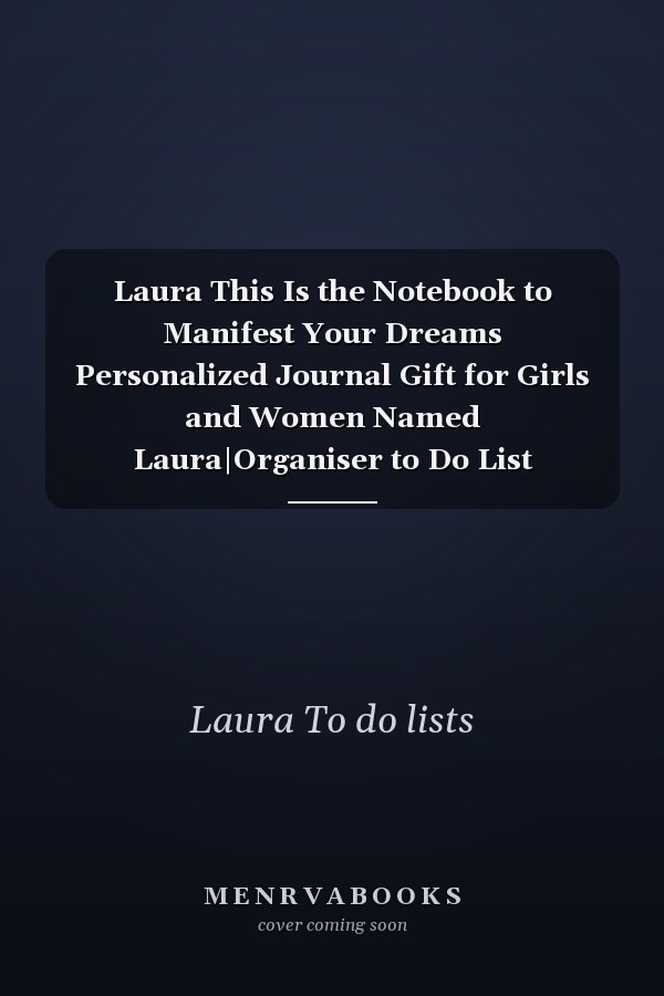Laura This Is the Notebook to Manifest Your Dreams Personalized Journal Gift for Girls and Women Named Laura|Organiser to Do List Notebook for Writing Notes and Thoughts|Christmas Gift for Her|110 Blank Lined Pages 6x9 Inches
