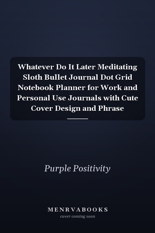 Whatever Do It Later Meditating Sloth Bullet Journal Dot Grid Notebook Planner for Work and Personal Use Journals with Cute Cover Design and Phrase