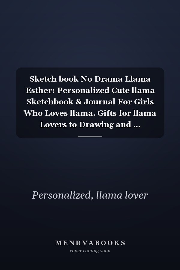 Sketch book No Drama Llama Esther: Personalized Cute llama Sketchbook & Journal For Girls Who Loves llama. Gifts for llama Lovers to Drawing and ... Sketchbook - llama Notebook - llama journal
