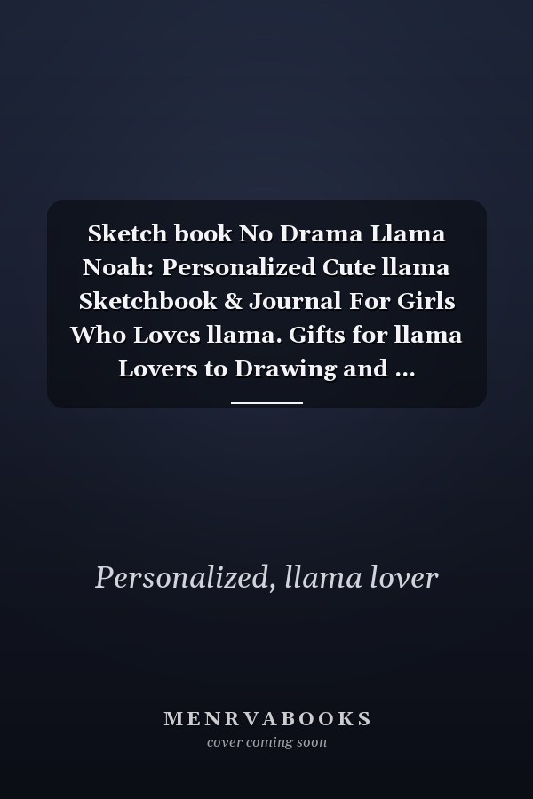 Sketch book No Drama Llama Noah: Personalized Cute llama Sketchbook & Journal For Girls Who Loves llama. Gifts for llama Lovers to Drawing and ... Sketchbook - llama Notebook - llama journal