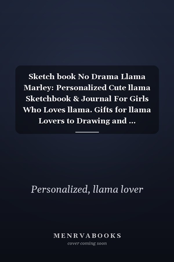 Sketch book No Drama Llama Marley: Personalized Cute llama Sketchbook & Journal For Girls Who Loves llama. Gifts for llama Lovers to Drawing and ... Sketchbook - llama Notebook - llama journal