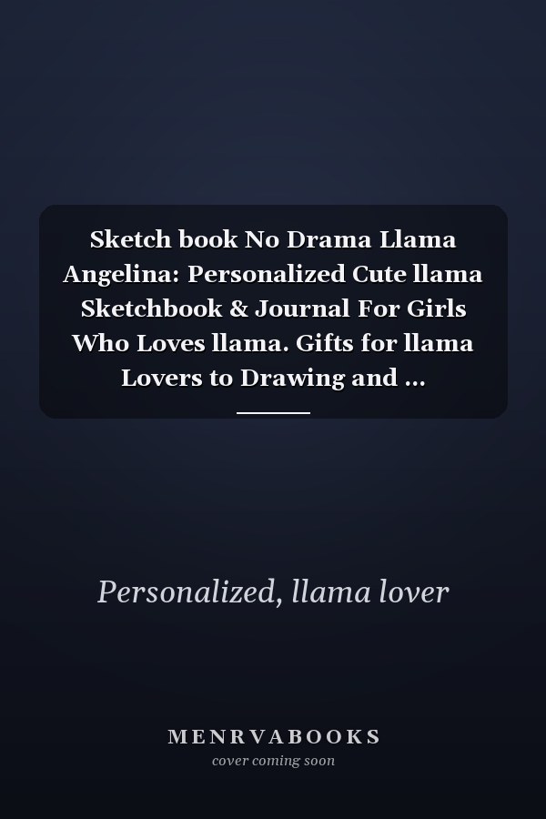 Sketch book No Drama Llama Angelina: Personalized Cute llama Sketchbook & Journal For Girls Who Loves llama. Gifts for llama Lovers to Drawing and ... Sketchbook - llama Notebook - llama journal