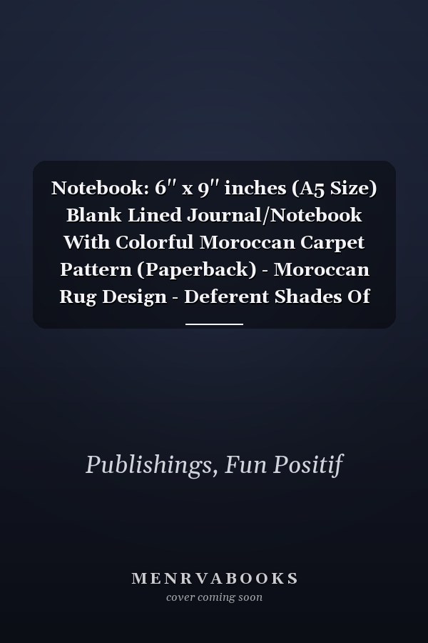 Notebook: 6'' x 9'' inches (A5 Size) Blank Lined Journal/Notebook With Colorful Moroccan Carpet Pattern (Paperback) - Moroccan Rug Design - Deferent Shades Of Colors Glossy Cover
