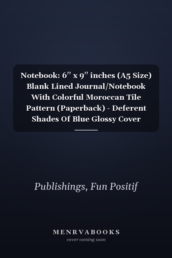 Notebook: 6'' x 9'' inches (A5 Size) Blank Lined Journal/Notebook With Colorful Moroccan Tile Pattern (Paperback) - Deferent Shades Of Blue Glossy Cover