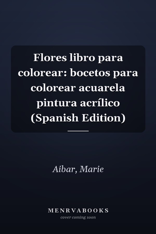 Flores libro para colorear: bocetos para colorear acuarela pintura acrílico (Spanish Edition)
