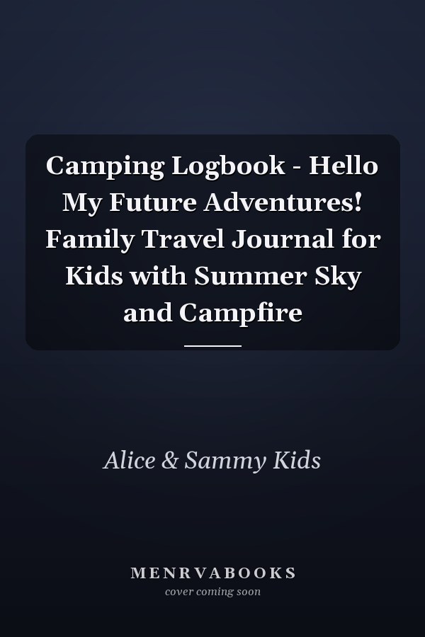 Camping Logbook - Hello My Future Adventures! Family Travel Journal for Kids with Summer Sky and Campfire