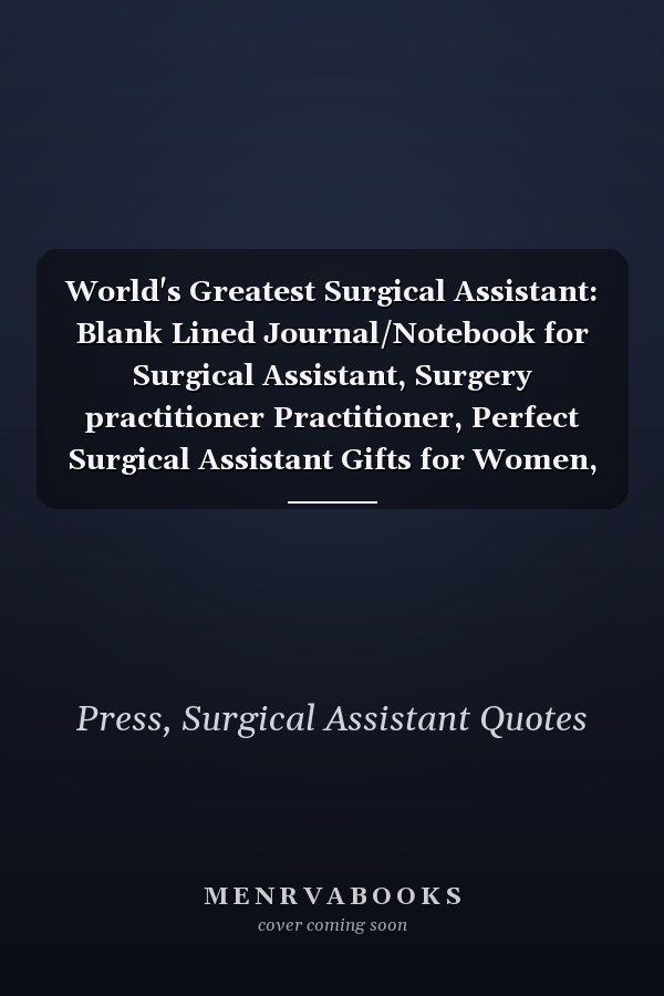 World's Greatest Surgical Assistant: Blank Lined Journal/Notebook for Surgical Assistant, Surgery practitioner Practitioner, Perfect Surgical Assistant Gifts for Women, Mother's Day and Christmas