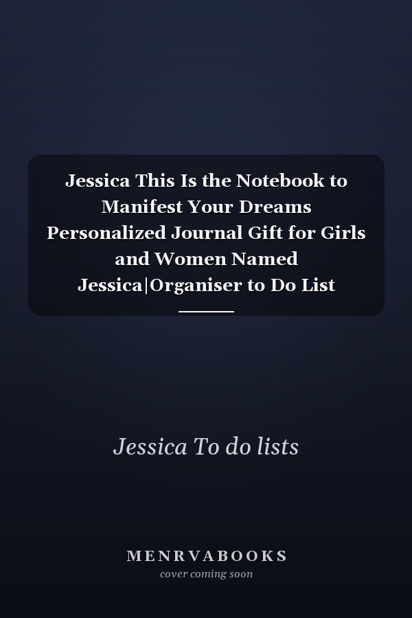 Jessica This Is the Notebook to Manifest Your Dreams Personalized Journal Gift for Girls and Women Named Jessica|Organiser to Do List Notebook for Writing Notes and Thoughts|Christmas Gift for Her|110 Blank Lined Pages 6x9 Inches