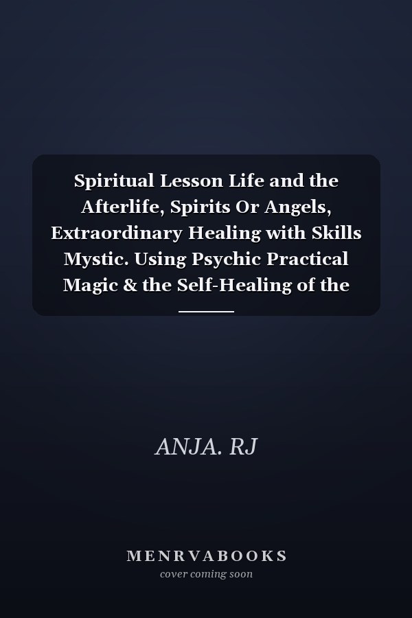 Spiritual Lesson Life and the Afterlife, Spirits Or Angels, Extraordinary Healing with Skills Mystic. Using Psychic Practical Magic & the Self-Healing of the Ancient Prophet Master Reiki.
