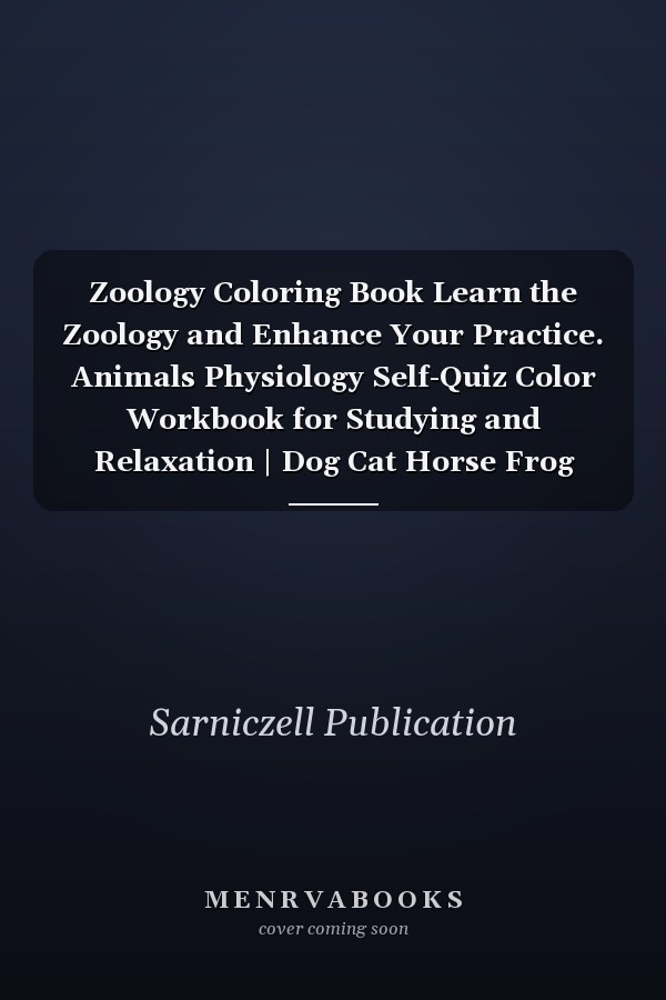 Zoology Coloring Book Learn the Zoology and Enhance Your Practice. Animals Physiology Self-Quiz Color Workbook for Studying and Relaxation | Dog Cat Horse Frog Bird Anatomy Coloring Book. Vet Tech and Zoology Coloring Workbooks
