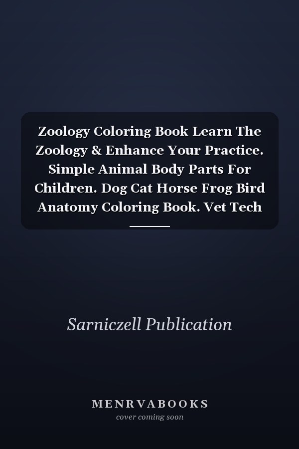 Zoology Coloring Book Learn The Zoology & Enhance Your Practice. Simple Animal Body Parts For Children. Dog Cat Horse Frog Bird Anatomy Coloring Book. Vet Tech Coloring Books. Handbook of Zoology Students & Teachers.