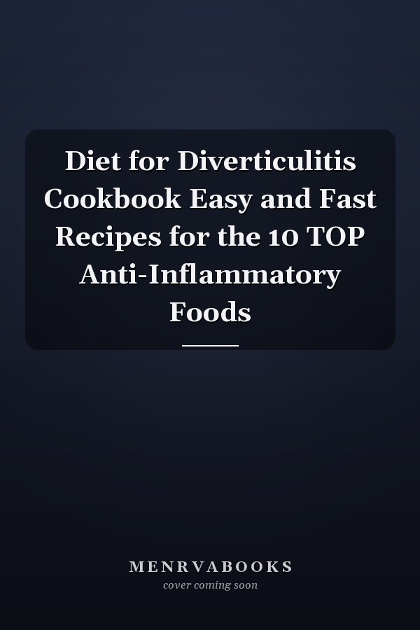 Diet for Diverticulitis Cookbook Easy and Fast Recipes for the 10 TOP Anti-Inflammatory Foods