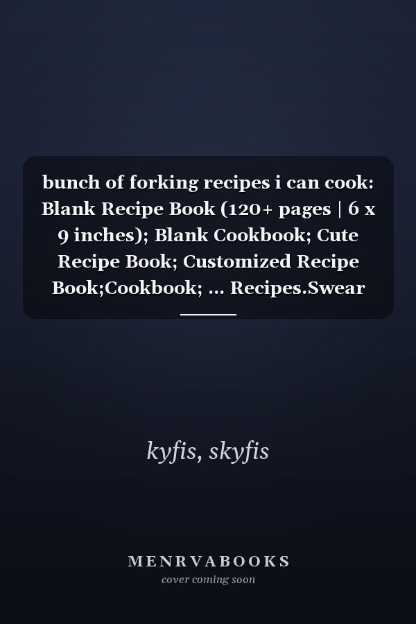 bunch of forking recipes i can cook: Blank Recipe Book (120+ pages | 6 x 9 inches); Blank Cookbook; Cute Recipe Book; Customized Recipe Book;Cookbook; ... Recipes.Swear Cookbook Gift.chef notebook