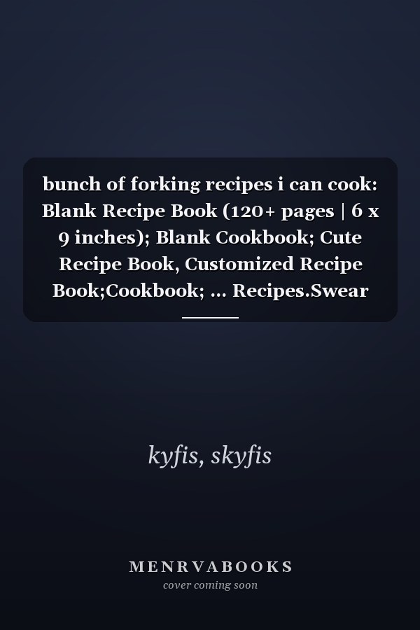 bunch of forking recipes i can cook: Blank Recipe Book (120+ pages | 6 x 9 inches); Blank Cookbook; Cute Recipe Book, Customized Recipe Book;Cookbook; ... Recipes.Swear Cookbook Gift.chef notebook