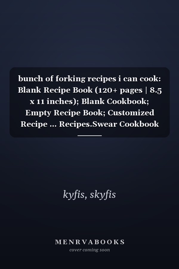 bunch of forking recipes i can cook: Blank Recipe Book (120+ pages | 8.5 x 11 inches); Blank Cookbook; Empty Recipe Book; Customized Recipe ... Recipes.Swear Cookbook Gift.chef notebook