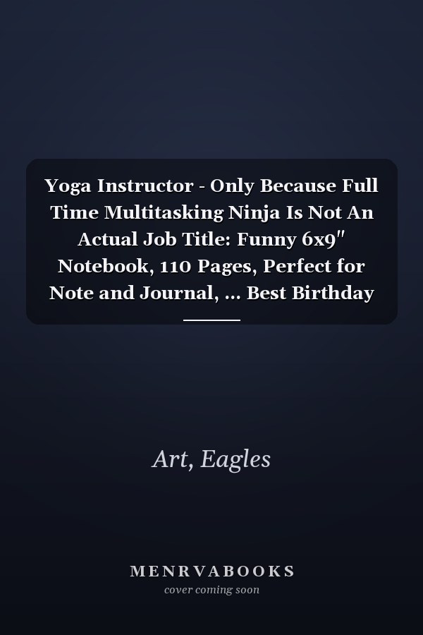 Yoga Instructor - Only Because Full Time Multitasking Ninja Is Not An Actual Job Title: Funny 6x9" Notebook, 110 Pages, Perfect for Note and Journal, ... Best Birthday Christmas Gift: Lined Notebook