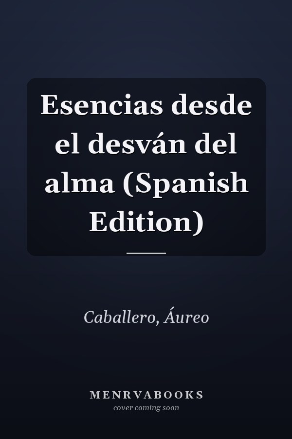 Esencias desde el desván del alma (Spanish Edition)