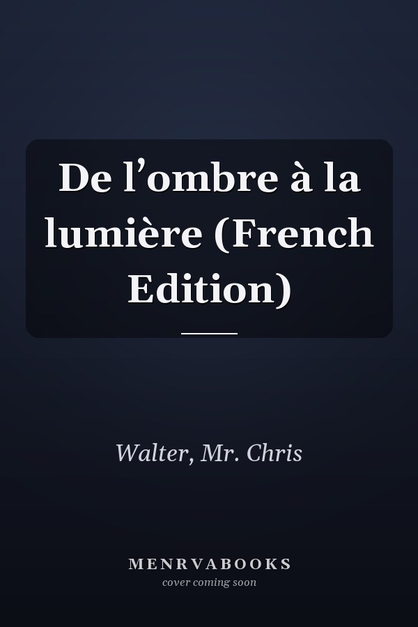 De l’ombre à la lumière (French Edition)