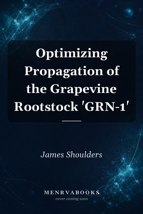 Optimizing Propagation of the Grapevine Rootstock 'GRN-1'