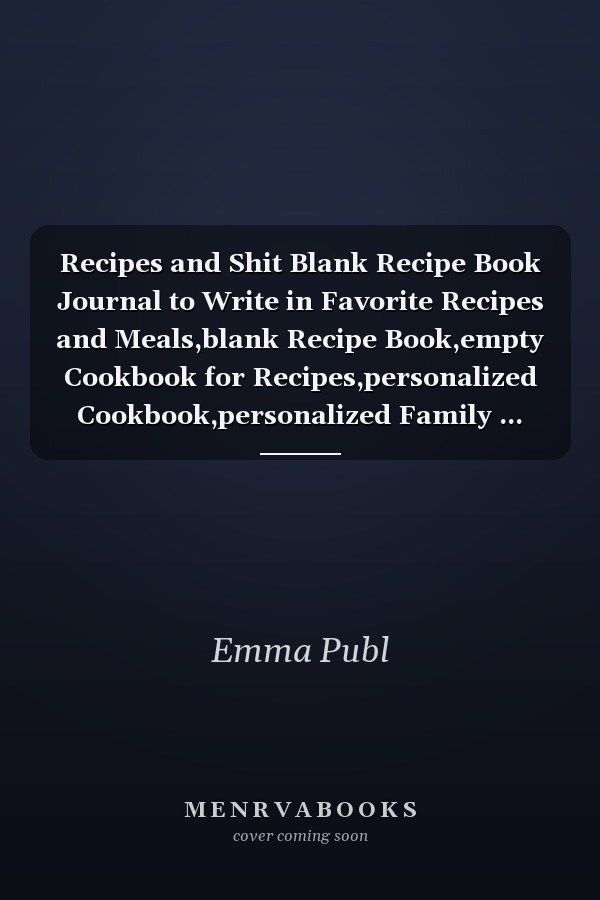 Recipes and Shit Blank Recipe Book Journal to Write in Favorite Recipes and Meals,blank Recipe Book,empty Cookbook for Recipes,personalized Cookbook,personalized Family ... for ... Blank Cookbook,Gifts for Cooking Enthusiasts
